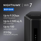 NETGEAR Nighthawk WiFi 7 Router (BE9300) – Router Only  9.3Gbps Wireless Speed  2.5 Gigabit Internet Port  Tri-Band for Gaming  Covers 2 500 sq. ft.  100 Devices  VPN – Free Expert Help